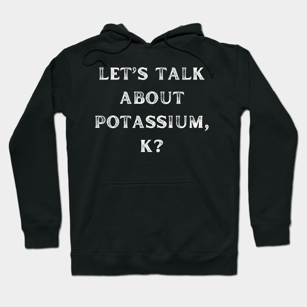 let's talk about potassium, k Hoodie by vaporgraphic